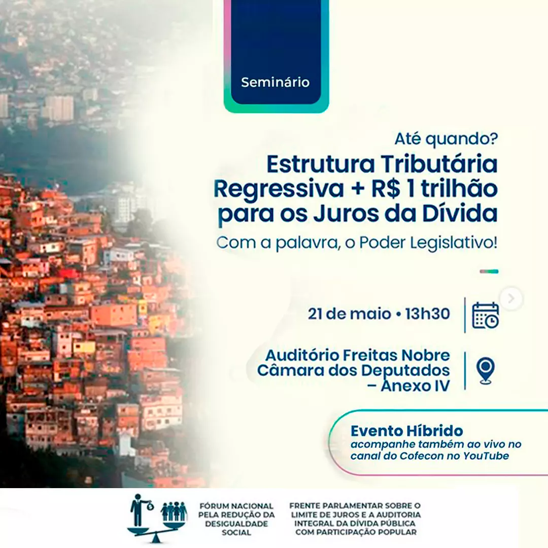 Seminário “Estrutura tributária regressiva + R$ 1 trilhão para os juros da dívida”.